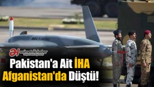 Pakistan'a ait İHA Afganistan'da Düştü!