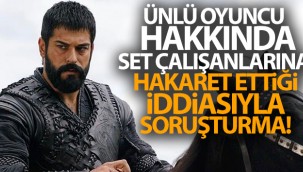 Burak Özçivit hakkında set çalışanlarına hakaret ettiği iddiasıyla soruşturma
