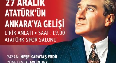 Atatürk'ün Ankara'ya gelişinin 103'üncü yılı coşkuyla kutlanacak
