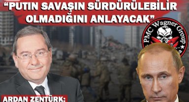 Ardan Zentürk: Rusya'nın zafiyeti ortaya çıktı