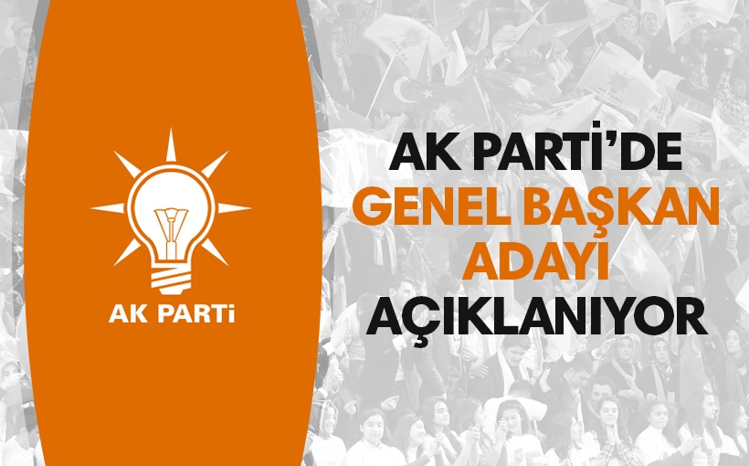 AK Parti'nin Genel Başkan adayı açıklanıyor! İşte O İsim