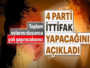 Yaklaşan 2019 Seçimleri için sürpriz karar 4 Parti Birleşiyor